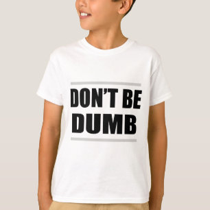 T-shirt ne sois pas bête drôle dicton simple