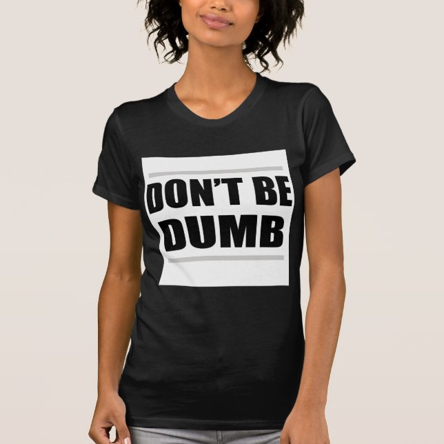 T-shirt ne sois pas bête drôle dicton simple (Devant)