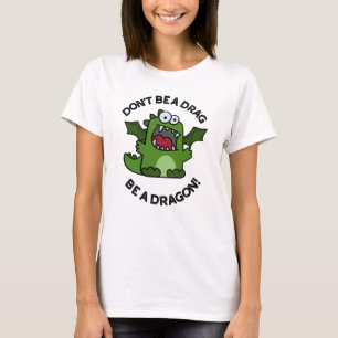 T-shirt Ne sois pas un Drag être un dragon amusant pistole
