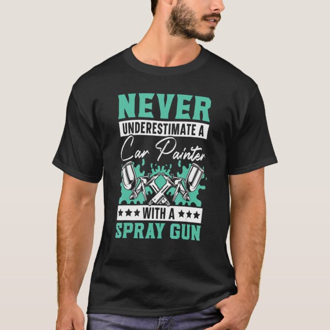 T-shirt Ne Sous-Estimez Jamais Un Peintre De Voiture Avec  (Devant)