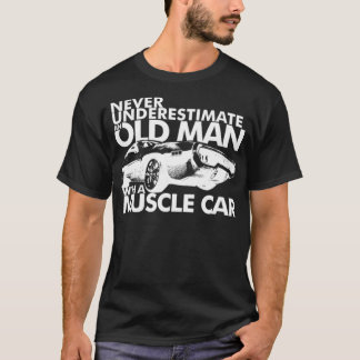 T-SHIRT NE SOUS-ESTIMEZ JAMAIS UN VIEUX HOMME AVEC UN MUSC