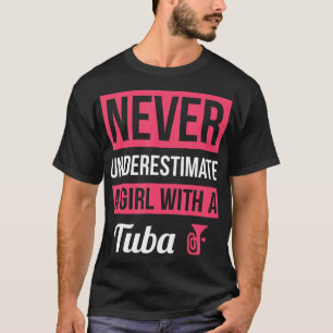 T-shirt Ne Sous-Estimez Jamais Une Fille Avec Tuba T Shirt