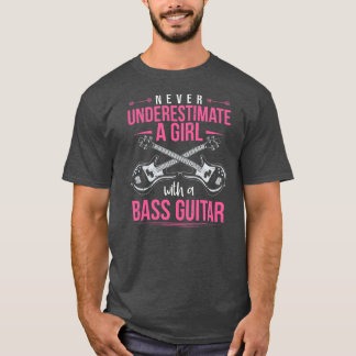 T-shirt Ne Sous-Estimez Jamais Une Fille Avec Une Basse Gu