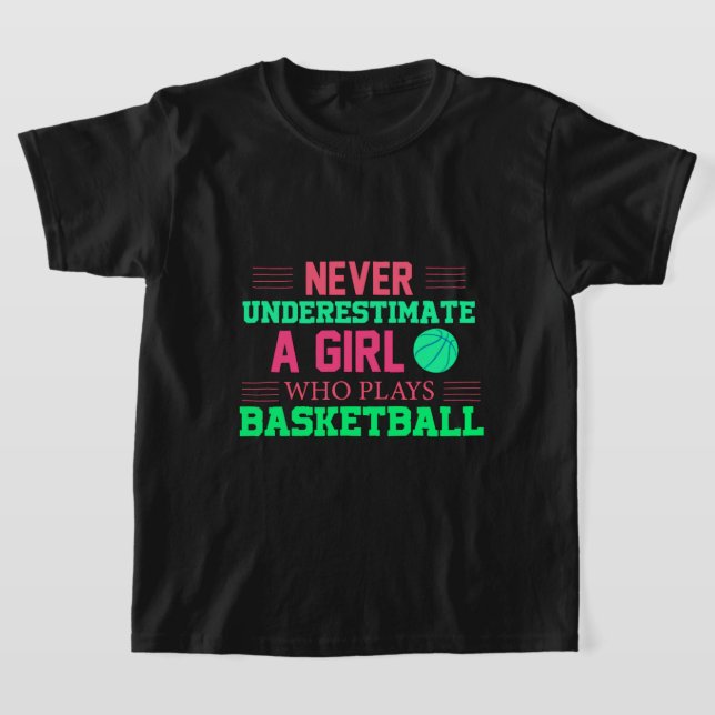 T-shirt Ne Sous-Estimez Jamais Une Fille Qui Joue Au Baske (Poser)