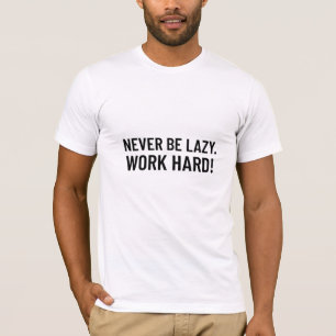 T-shirt Ne Soyez Jamais Paresseux. Travailler dur