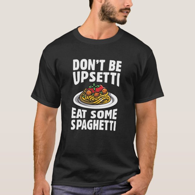 T-shirt Ne soyez pas désagréable de manger des spaghettis (Devant)