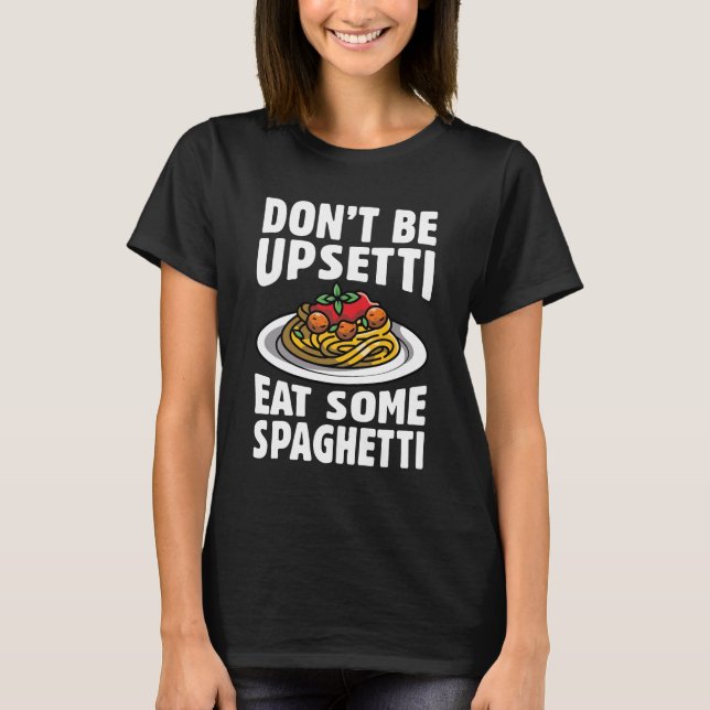 T-shirt Ne soyez pas désagréable de manger des spaghettis (Devant)