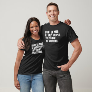 T-shirt Ne soyez pas en colère contre les gens paresseux d