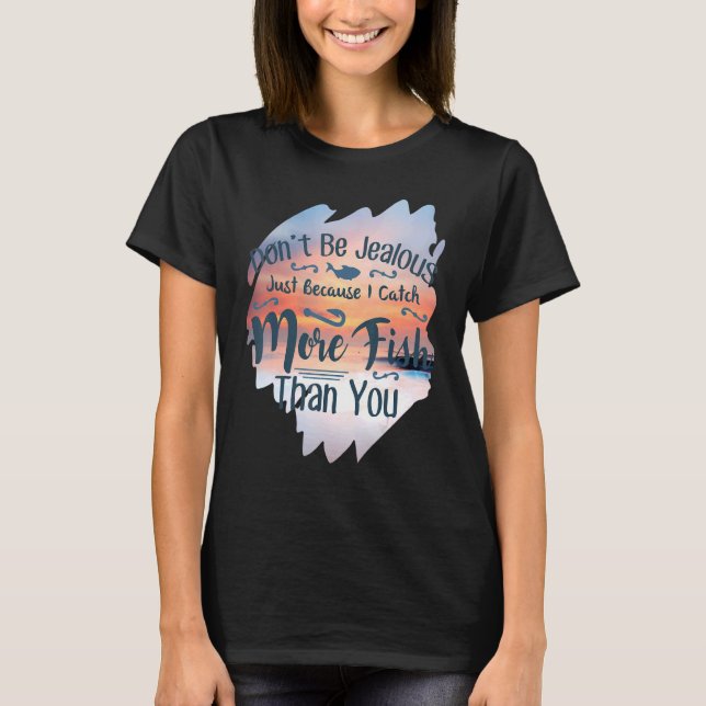T-shirt Ne soyez pas jaloux en pêchant (Devant)
