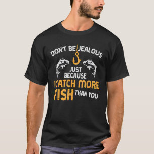 T-shirt Ne soyez pas jaloux Pêche drôle Pêcheur pêcheurs p