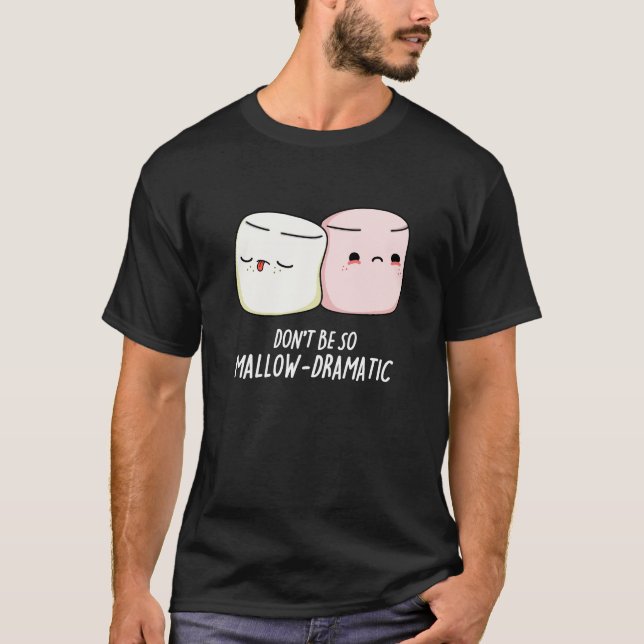 T-shirt Ne soyez pas Mallow Dramatic Marshmallow Pun Dark  (Devant)