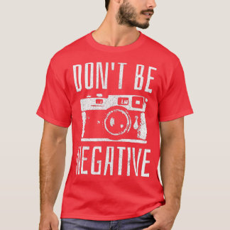 T-shirt Ne soyez pas négatif Caméra Rétro Cadeau photo
