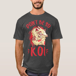 T-shirt Ne soyez pas si Koi - Japonais Koi Pond Japon