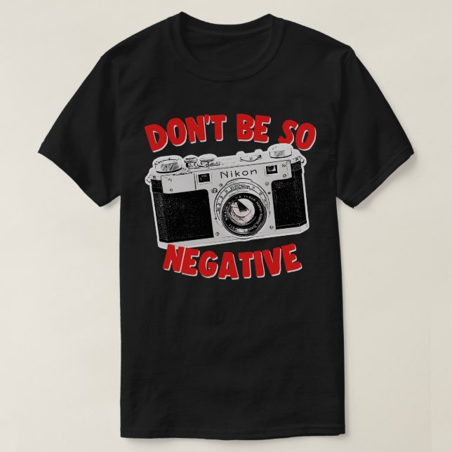 T-shirt Ne soyez pas si négatif Caméra Geek conception cad (Design devant)