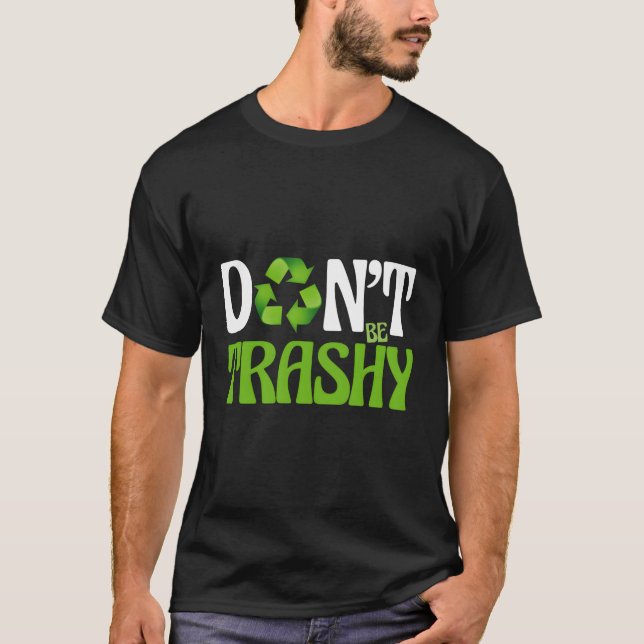 T-shirt Ne Soyez Pas Trashy Recycle Eh Green Nature Eco Re (Devant)