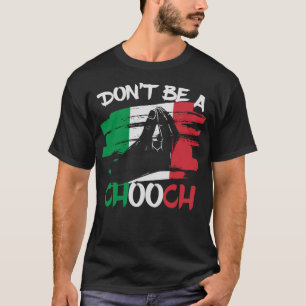 T-shirt Ne soyez pas un Chooch drôle Italiano Slang Italia