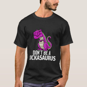 T-shirt Ne Soyez Pas Un Dickasaurus Rex Sarcasm Dinosaurus