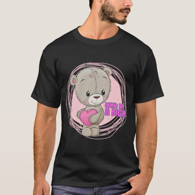 T-shirt NE SOYEZ PAS UN DIK Teddy Bear Sarcastic Graphic (Devant)
