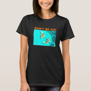 T-shirt Ne soyez pas un étang à poissons Koi Jeu de mots K