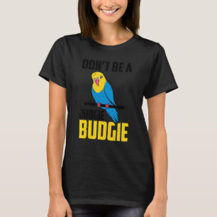 T-shirt Ne soyez pas un Judgie Budgie Parrot Bird Budgerig