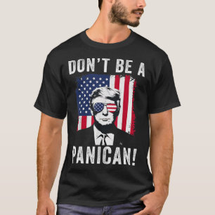 T-shirt Ne soyez pas un président panicain, Trump dit un d
