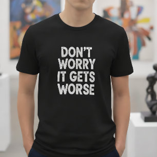 T-shirt Ne t'inquiète pas, ça empire Humour drôle et sarca