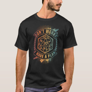 T-shirt Ne t'inquiète pas J'ai un plan, D 20 Dice, RPG Dun