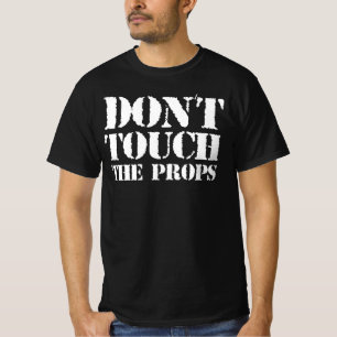 T-shirt Ne Touchez Pas Les Props - Est-Ce Votre Prop? Oui