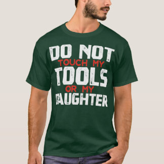 T-shirt Ne Touchez Pas Mes Outils Ou Ma Fille Père Daught