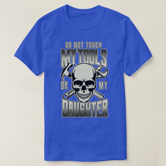 T-shirt Ne Touchez Pas Mes Outils Ou Ma Fille Père Daught (Design devant)