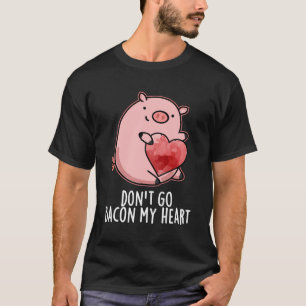 T-shirt Ne Va Pas Bacon Mon Coeur Drôle Pun De Cochon