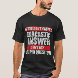 T-shirt Ne Veux Pas Une Réponse Sarcastique Ne Posez Pas D