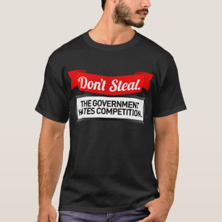 T-shirt Ne volez pas. Le gouvernement déteste la