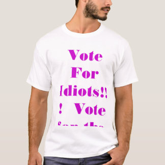 T-shirt Ne votez pas pour des idiots ! ! !  Votez pour le