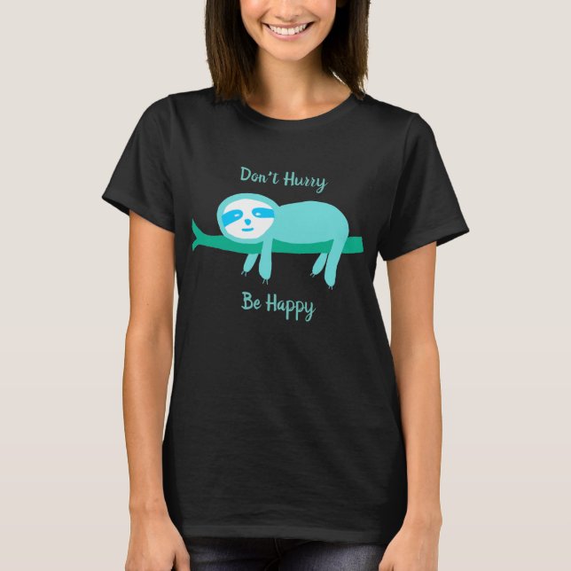 T-shirt Ne vous dépêchez pas d'être heureux Sloth (Devant)