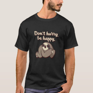 T-shirt Ne vous dépêchez pas d'être heureux Sloth Animal m