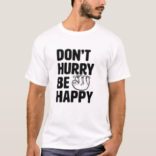 T-shirt Ne vous dépêchez pas soit chemise drôle heureuse