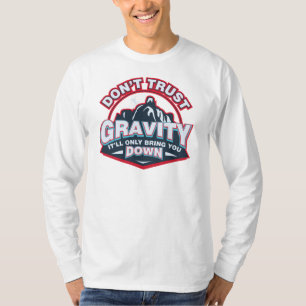 T-shirt Ne vous fiez pas à la gravité, ça vous fera tomber