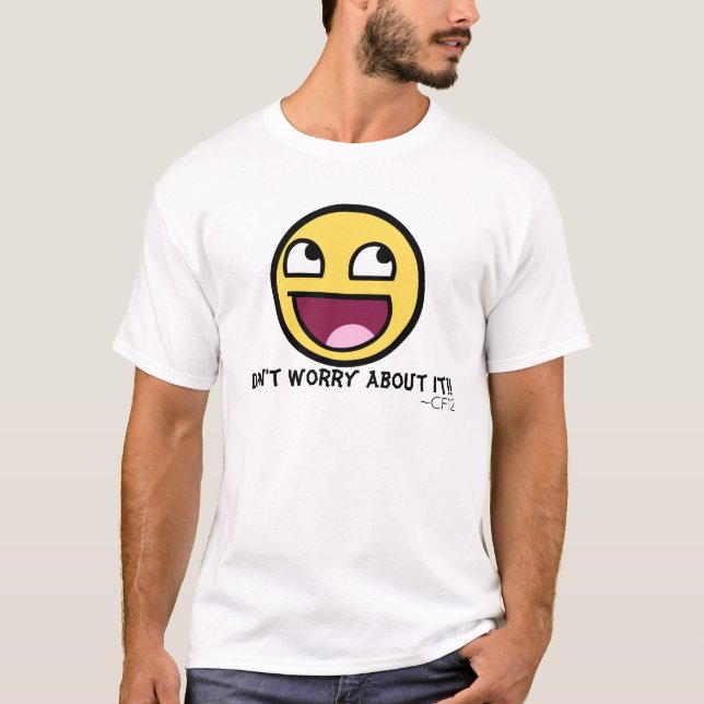 T-shirt Ne vous inquiétez pas à son sujet ! (Devant)
