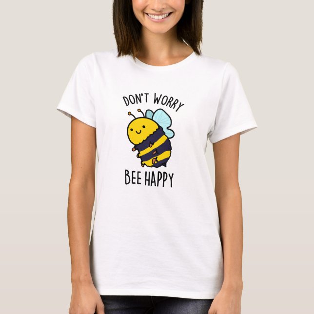 T-shirt Ne vous inquiétez pas Bee Happy Funny Bee Pun (Devant)