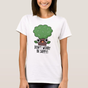 T-shirt Ne vous inquiétez pas être appy Funny Tree Pun