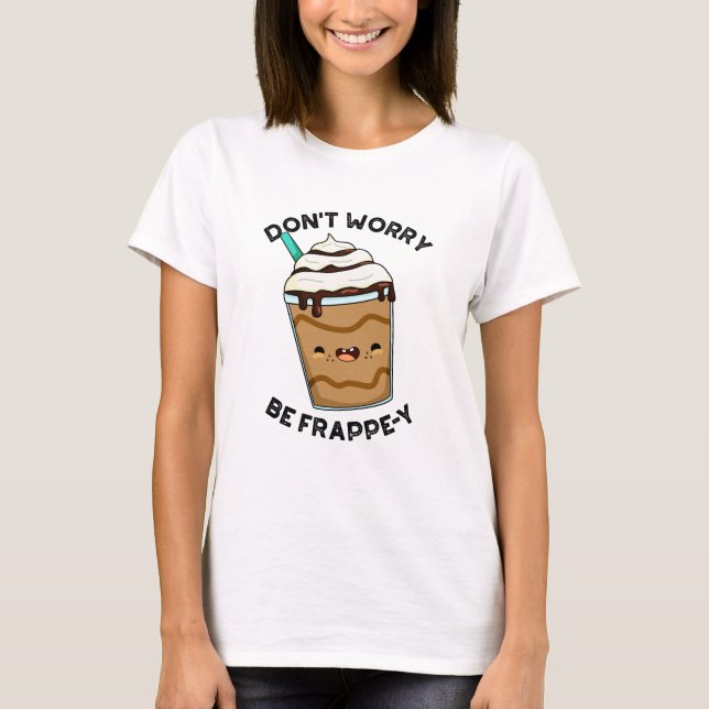 T-shirt Ne vous inquiétez pas être Frappey Funny Frappucci (Devant)