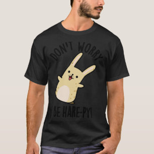 T-shirt Ne Vous Inquiétez Pas Être Harepy Funny Rabbit Pun