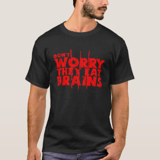 T-shirt Ne vous inquiétez pas ils mangent cerveaux drôle z