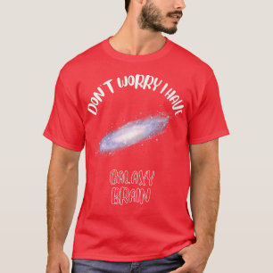 T-shirt Ne vous inquiétez pas j'ai Galaxy Cerveau 1
