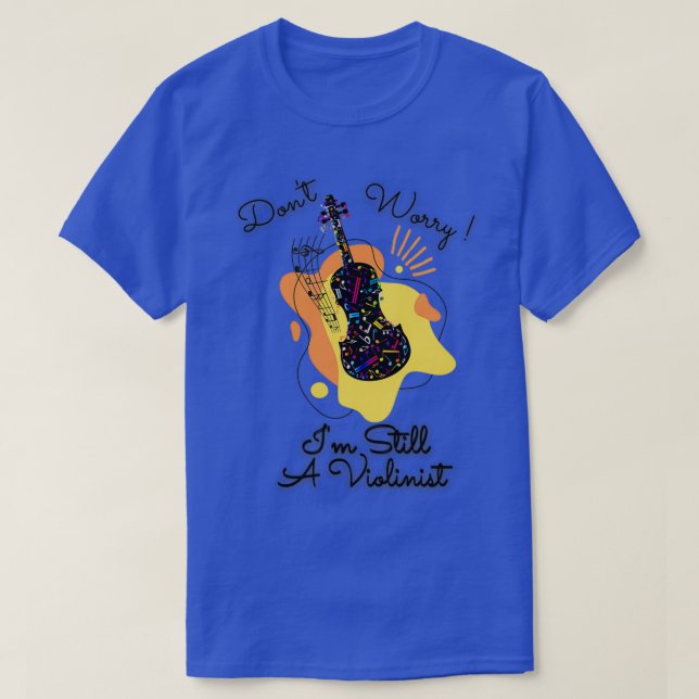 T-shirt Ne vous inquiétez pas je suis toujours violoniste  (Design devant)