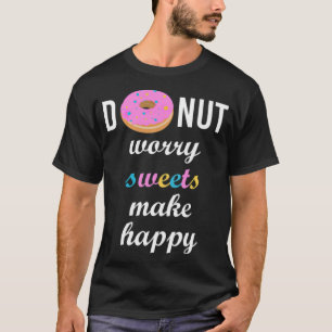T-shirt Ne vous inquiétez pas les bonbons faire heureux an