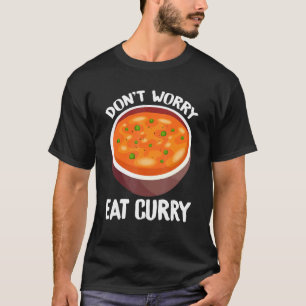 T-shirt Ne vous inquiétez pas Manger Curry Indien Foodie T
