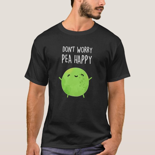 T-shirt Ne vous inquiétez pas Pois Happy Funny Pea Pun Dar (Devant)
