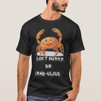 T-shirt "Ne vous inquiétez pas, soyez fabuleux au crabe"